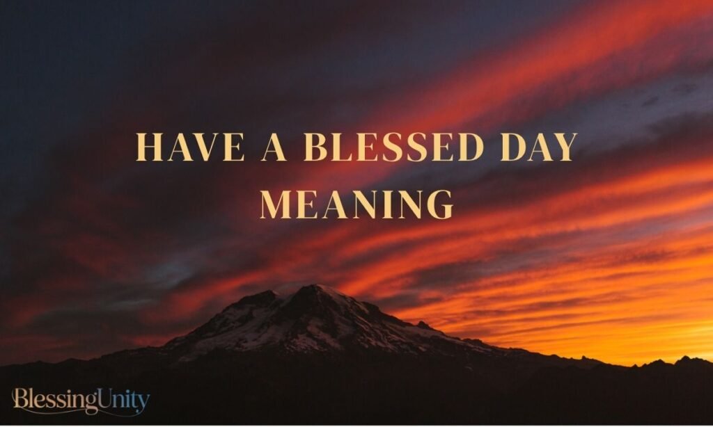 Have a Blessed Day Meaning
