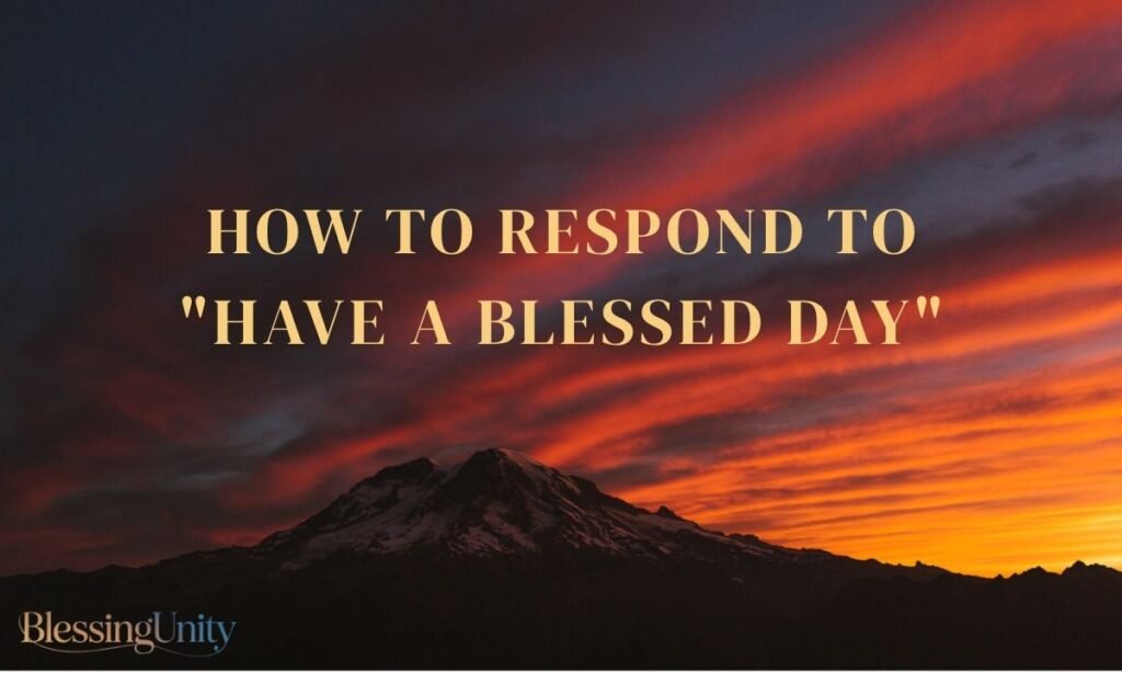 How to Respond to "Have a Blessed Day"