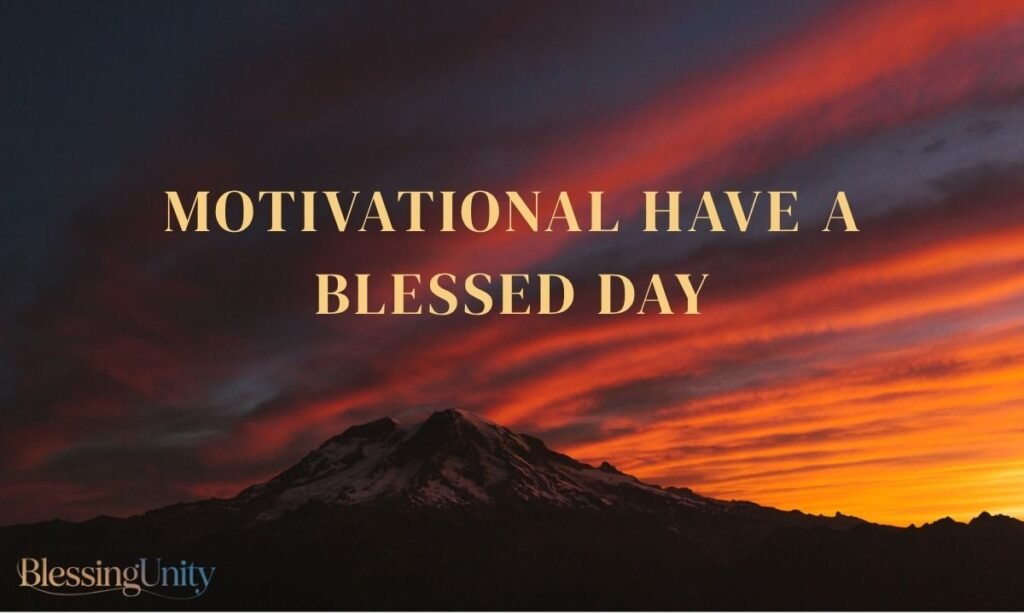 Motivational Have a Blessed Day