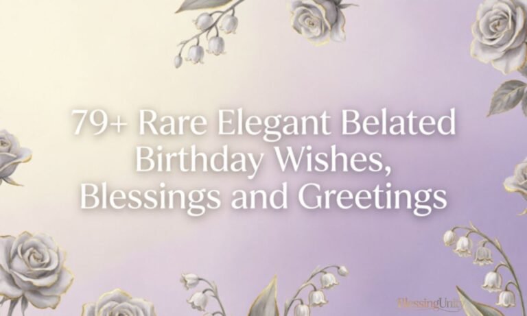 Rare Elegant Belated Birthday Wishes, Blessings and Greetings