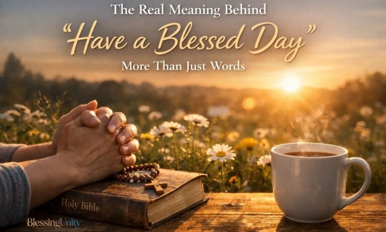 The Real Meaning Behind ‘Have a Blessed Day’ More Than Just Words